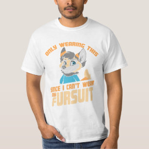 Only Wearing This Since I Can't Wear My Fursuit T-Shirt
