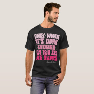 Only When It’s Dark Enough Can You See Stars Kamal T-Shirt