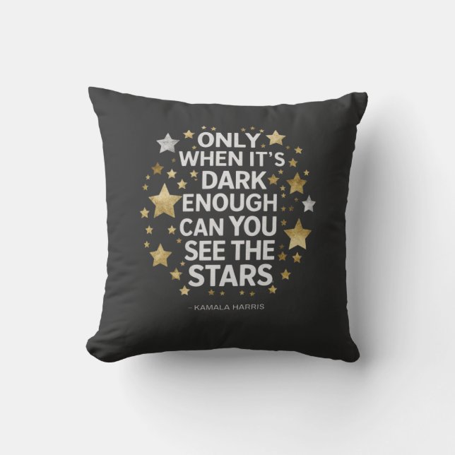 Only When It's Dark Enough Can You See The Stars  Cushion (Front)