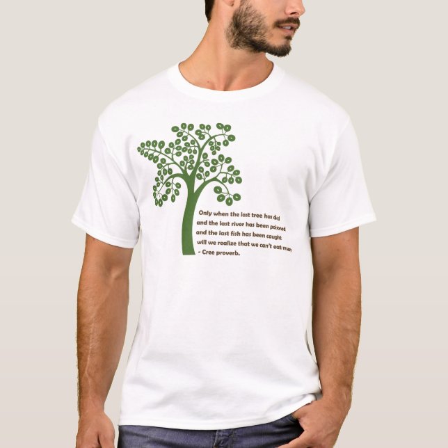 Only When The Last Tree T-Shirt (Front)