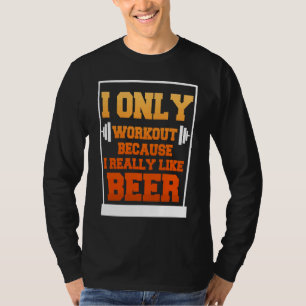 Only Workout Beer Sarcastic Beer T-Shirt