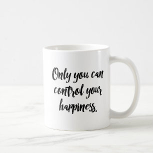 Only You Can Control Your Happiness. Coffee Mug