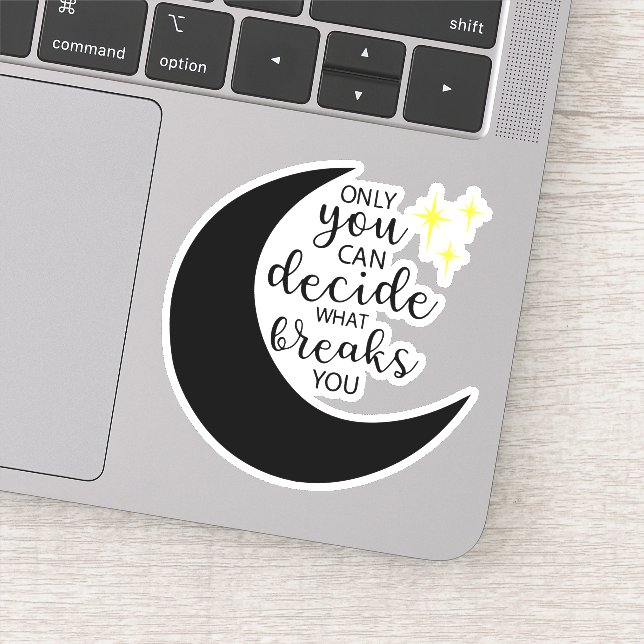 Only you can decide what breaks you (Detail)