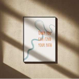 Only you can find your path inspiring quote poster