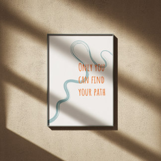 Only you can find your path inspiring quote poster