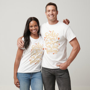 only you can give me that feeling T-Shirt