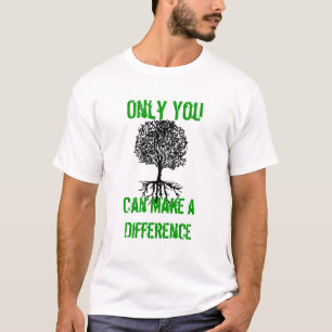 Only You, Can Make a Difference T-Shirt