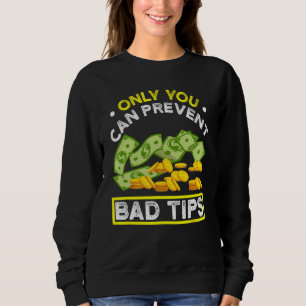 Only You Can Prevent Bad Tips Bartender Sweatshirt