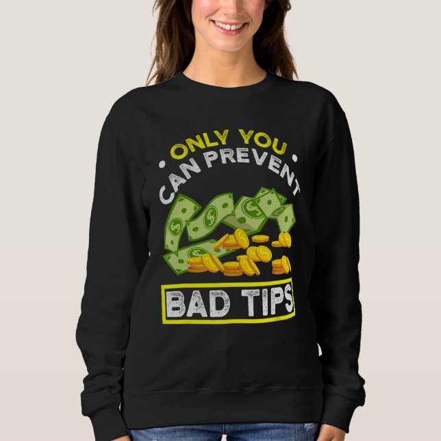 Only You Can Prevent Bad Tips Bartender Sweatshirt (Front)