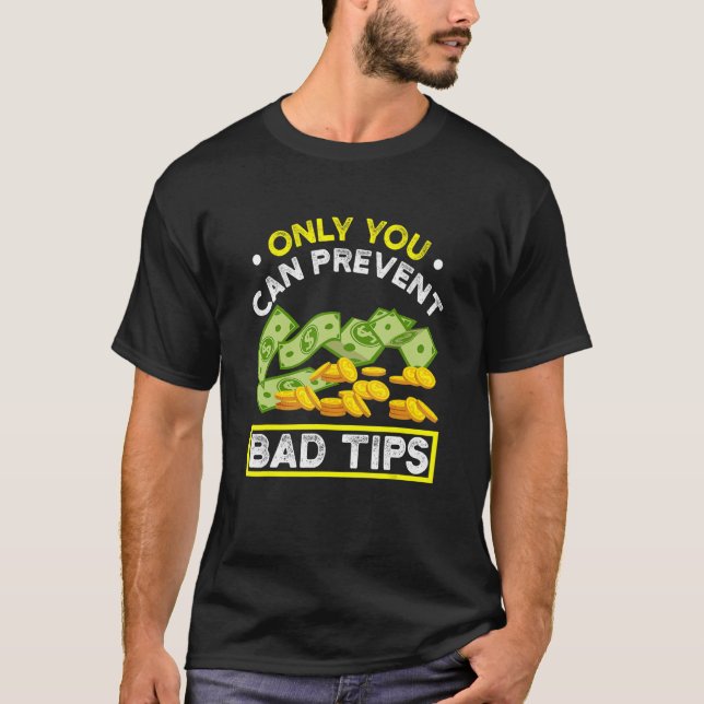 Only You Can Prevent Bad Tips Bartender T-Shirt (Front)