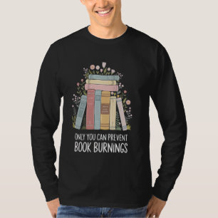 Only You Can Prevent Book Burnings T-Shirt