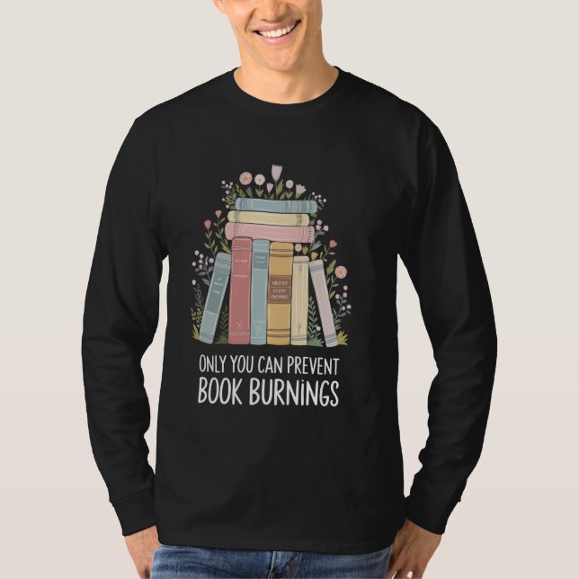 Only You Can Prevent Book Burnings T-Shirt (Front)