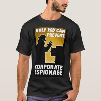 Only You Can Prevent Corporate Espionage Poster.pn T-Shirt