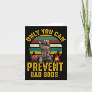 Only You Can Prevent Dad Bods Bear Camng Retro Fun Card