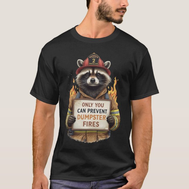 Only You Can Prevent Dumpster Fires T-Shirt (Front)