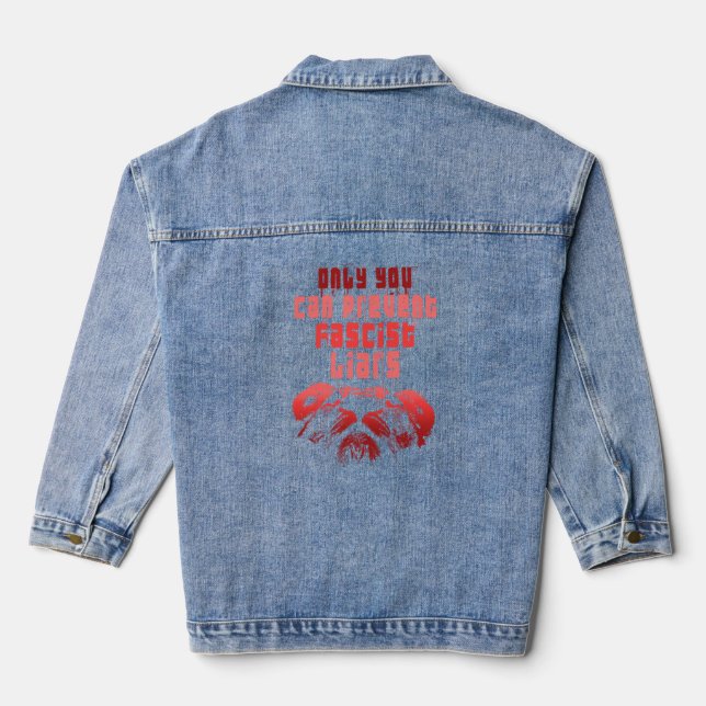 Only You Can Prevent Fascist Liars Bold Political Denim Jacket (Back)