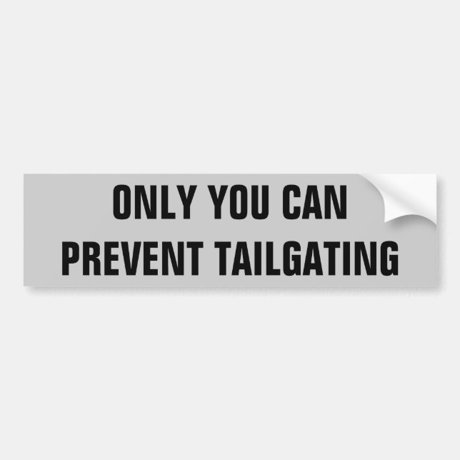 Only You Can Prevent Tailgating Bumper Sticker (Front)