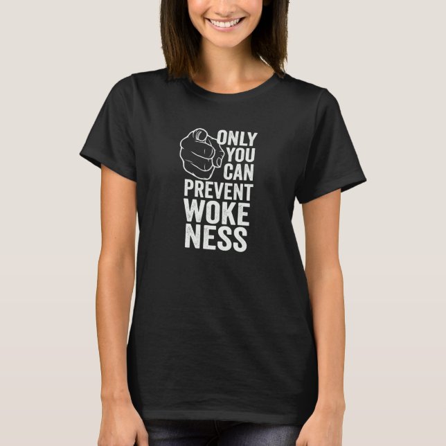 Only You Can Prevent Wokeness Conservative T-Shirt (Front)