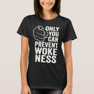 Only You Can Prevent Wokeness Conservative T-Shirt