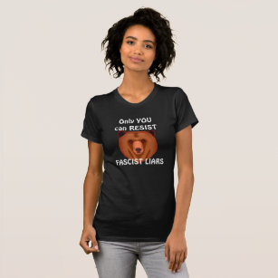 "Only You Can Resist Fascist Liars" T-Shirt