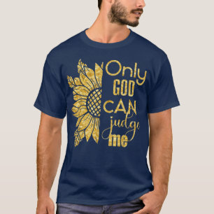 Onlys God Can Judge Me Sunflower 22 Believer  T-Shirt