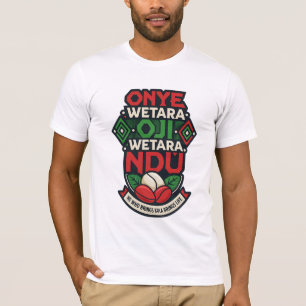 Onye Wetara Oji Wetara Ndụ Igbo Proverb T-Shirt