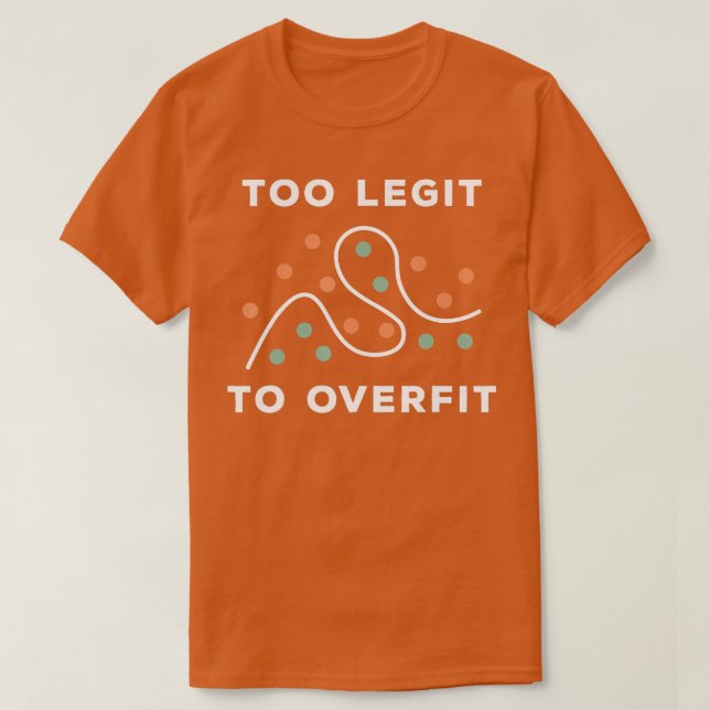 oo Legit o Overfit Funny Deep Learning Data Scienc T-Shirt (Design Front)