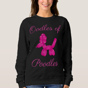 Oodles Of Poodles  Cute Pink Poodle  Balloon Anima Sweatshirt