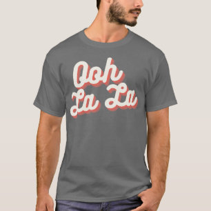 Ooh La La  1 T-Shirt