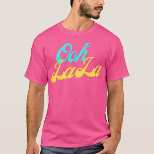 Ooh La La  2 T-Shirt