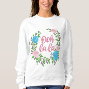 Ooh La La - French Phrases Sweatshirt