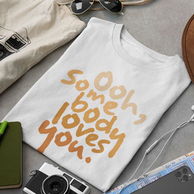 Ooh, Somebody Loves You T-Shirt (Creator Uploaded)