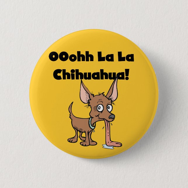 Oohhh La La Chihuahua T-shirts and Gifts 6 Cm Round Badge (Front)