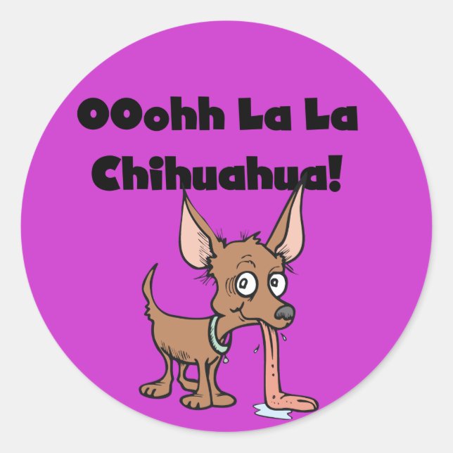 Oohhh La La Chihuahua T-shirts and Gifts Classic Round Sticker (Front)