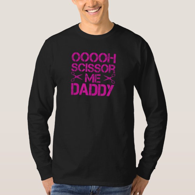 Ooooh scissor me daddy T-Shirt (Front)