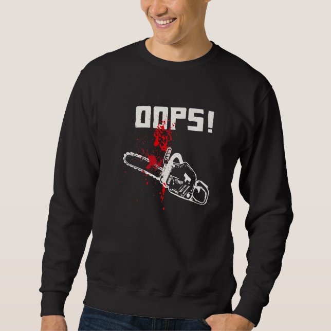 Oops Blood Funny Lumberjack Horror Chainsaw Sweatshirt (Front)