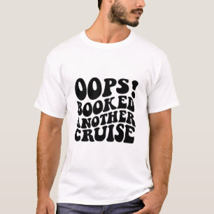 Oops Booked Another Cruise Retro Shirt 1