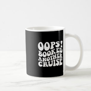 Oops Booked Another Cruise Retro Shirt Coffee Mug