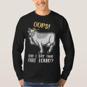 Oops Did I Say That Out Load Cow Farmer Farming T-Shirt