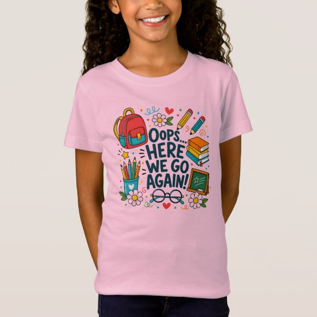 Oops... Here We Go Again Funny Back to School Desi T-Shirt (Front)