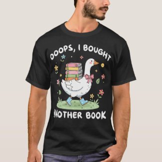 Oops I Bought Another Book Bookish Goose Reading T-Shirt