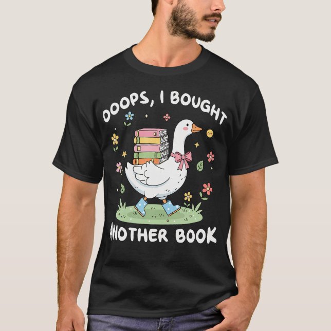 Oops I Bought Another Book Bookish Goose Reading T-Shirt (Front)