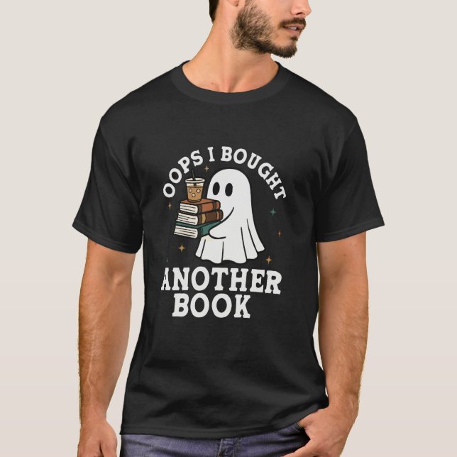 Oops I Bought Another Book Funny Halloween Ghost R T-Shirt (Front)