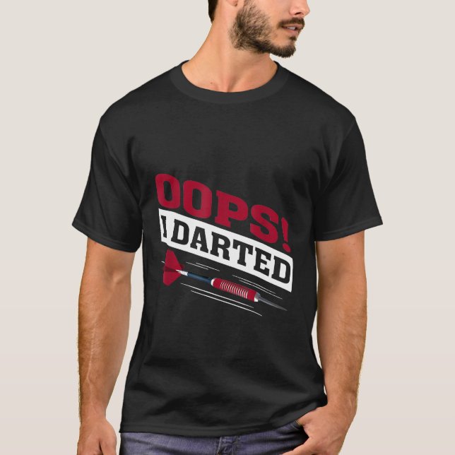 Oops I Darted Dart Player Dart Master T-Shirt (Front)