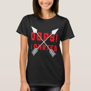 Oops! I Darted - Darts funny T-Shirt
