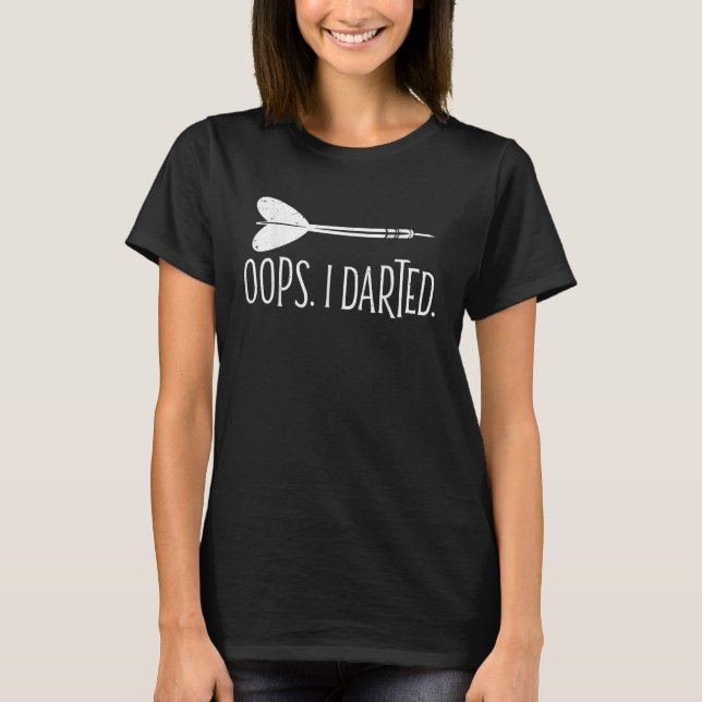 Oops I Darted Darts Throwing Dartboard Dart Player T-Shirt (Front)