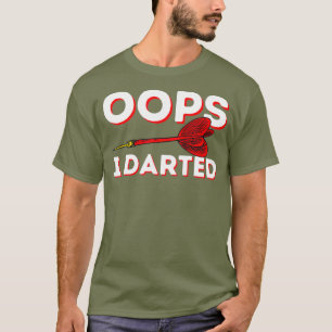 Oops I darted - Funny Darts Club  Dart Player T-Shirt
