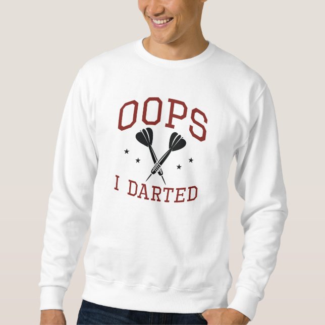 Oops I Darted Sweatshirt (Front)