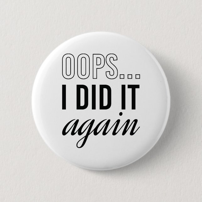 Oops I Did It Again 6 Cm Round Badge (Front)