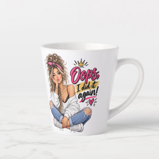 Oops, I Did It Again! Funny Sassy Woman Latte Mug